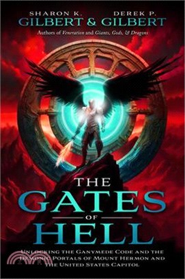 The Gates of Hell; Unlocking the Ganymede Code and the Demonic Portals of Mount Hermon and the United States Capitol