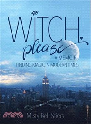 Witch, Please ― A Memoir: Finding Magic in Modern Times