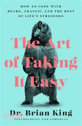 The Art of Taking It Easy ― How to Cope With Bears, Traffic, and the Rest of Life's Stressors