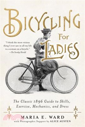 Bicycling for Ladies ― The Classic 1896 Guide to Skills, Exercise, Mechanics, and Dress