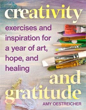 Creativity and Gratitude ― Exercises and Inspiration for a Year of Art, Hope, and Healing