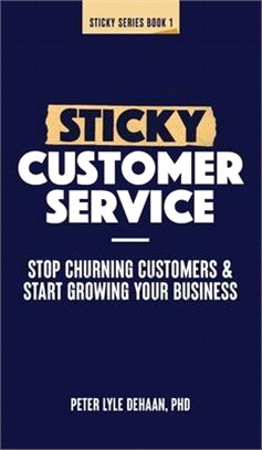 Sticky Customer Service: Stop Churning Customers and Start Growing Your Business