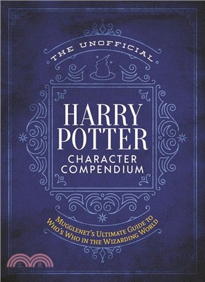 The Unofficial Harry Potter Character Compendium: MuggleNet's Ultimate Guide to Who's Who in the Wizarding World