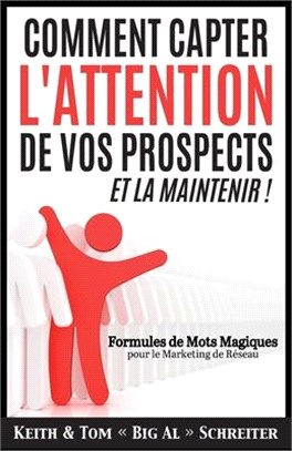 Comment Capter L'Attention de Vos Prospects et La Maintenir !: Formules de Mots Magiques pour le Marketing de Réseau