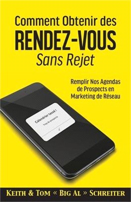 Comment Obtenir des Rendez-vous Sans Rejet: Remplir Nos Agendas de Prospects en Marketing de Réseau