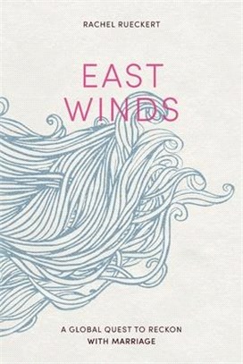 East Winds: A Global Quest to Reckon with Marriage