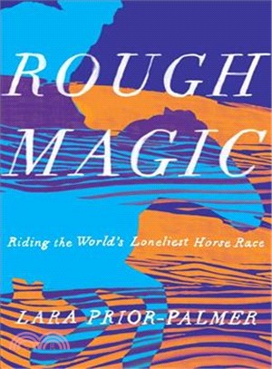 Rough Magic ― Riding the World's Loneliest Horse Race