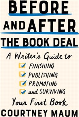 Before and After the Book Deal ― A Writer Guide to Finishing, Publishing, Promoting, and Surviving Your First Book