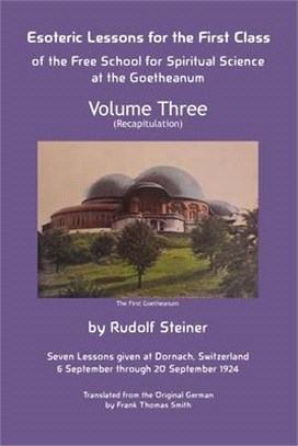 Esoteric Lessons for the First Class of the Free School for Spiritual Science at the Goetheanum: Volume Three