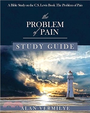The Problem of Pain Study Guide：A Bible Study on the C.S. Lewis Book The Problem of Pain