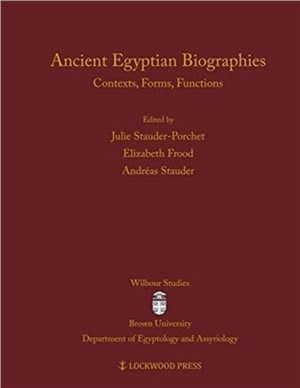 Ancient Egyptian Biographies：Contexts, Forms, Functions