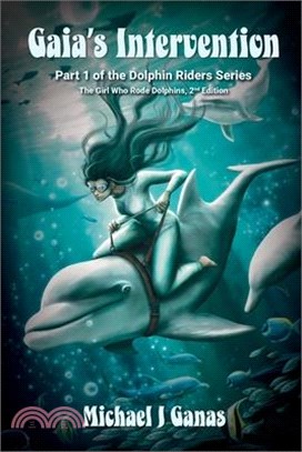 Gaia's Intervention - Part One of the Dolphin Riders Series: The Girl Who Rode Dolphins - 2nd Edition