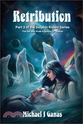 Retribution - Part Three of the Dolphin Riders Series: The Girl Who Rode Dolphins - 2nd Edition