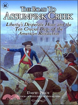 Road to Assunpink Creek ― Liberty's Desperate Hour and the Ten Crucial Days of the American Revolution