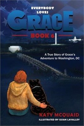 Everybody Loves Grace: A True Story of Grace's Adventure to Washington, DC