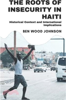 The Roots of Insecurity in Haiti: Historical Context and International Implications