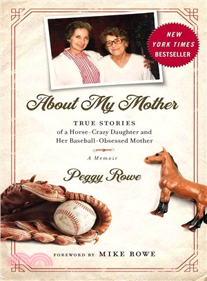 About My Mother ― True Stories of a Horse-crazy Daughter and Her Baseball-obsessed Mother - a Memoir