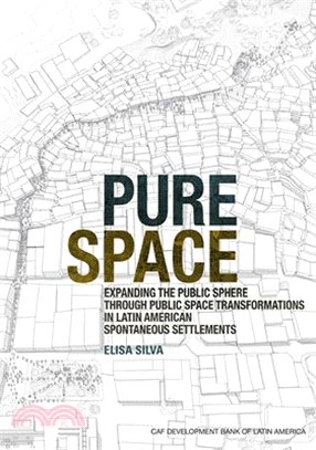 Pure Space ― Expanding the Public Sphere Through Public Space Transformations in Latin American Spontaneous Settlements