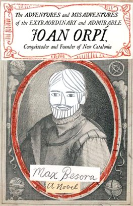 Adventures and Misadventures of the Extraordinary and Admirable Joan Orpí, Conquistador and Founder of New Catalonia