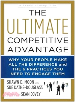 The Ultimate Competitive Advantage ― Why Your People Make All the Difference and the 6 Practices You Need to Engage Them