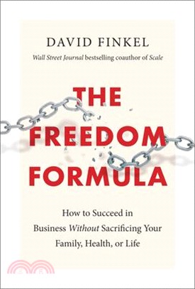 Freedom Formula ― How to Succeed in Business Without Sacrificing Your Family, Health, or Life