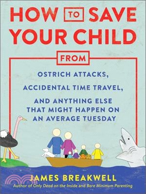 How to Save Your Child from Ostrich Attacks, Accidental Time Travel, and Anything Else That Might Happen on an Average Tuesday