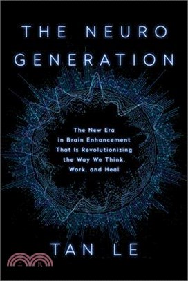 The Neurogeneration ― The New Era in Brain Enhancement That Is Revolutionizing the Way We Think, Work, and Heal