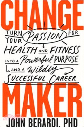 Change Maker ― Turn Your Passion for Health and Fitness into a Powerful Purpose and a Wildly Successful Career