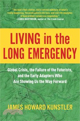 Living in the Long Emergency ― Global Crisis, the Failure of the Futurists, and the Early Adapters Who Are Showing Us the Way Forward