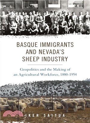 Basque Immigrants and Nevada's Sheep Industry ― Geopolitics and the Making of an Agricultural Workforce, 1880-1954
