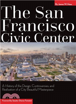 The San Francisco Civic Center ― A History of the Design, Controversies, and Realization of the City Beautiful Masterpiece