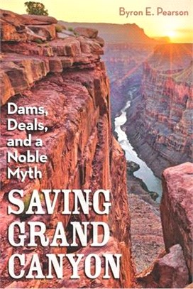 Saving Grand Canyon ― Dams, Deals, and a Noble Myth