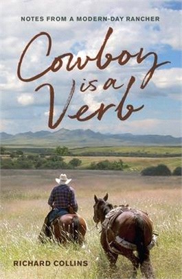 Cowboy Is a Verb ― Notes from a Modern-day Rancher