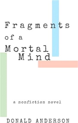 Fragments of a Mortal Mind: A Nonfiction Novel