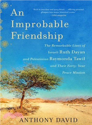 An Improbable Friendship ― The Remarkable Lives of Israeli Ruth Dayan and Palestinian Raymonda Tawil and Their Forty-year Peace Mission