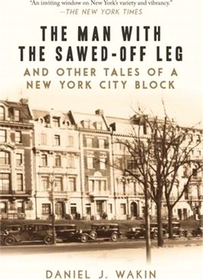 The Man With the Sawed-off Leg and Other Tales of a New York City Block