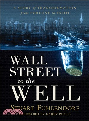 Wall Street to the Well ― A Story of Transformation from Fortune to Faith