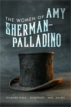 The Women of Amy Sherman-palladino ― Gilmore Girls, Bunheads and Mrs. Maisel