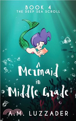 A Mermaid in Middle Grade Book 4: The Deep Sea Scroll