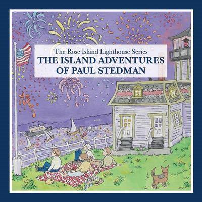 The Island Adventures of Paul Stedman: The Rose Island Lighthouse Series