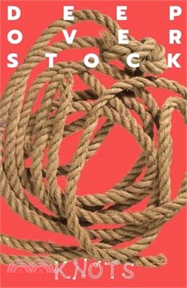 Deep Overstock Issue 22: Knots