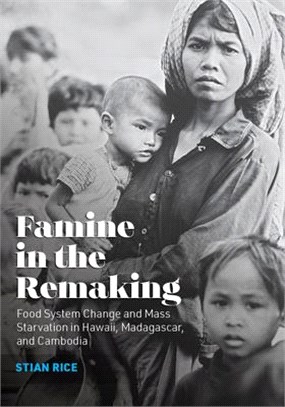 Famine in the Remaking ― Food System Change and Mass Starvation in Hawaii, Madagascar, and Cambodia