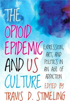 The Opioid Epidemic and Us Culture ― Expression, Art, and Politics in an Age of Addiction