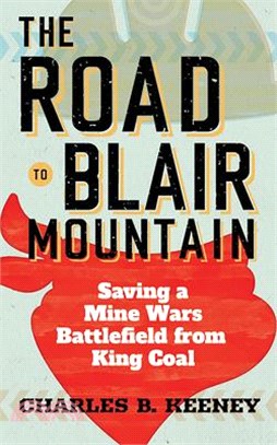 The Road to Blair Mountain ― Saving a Mine Wars Battlefield from King Coal