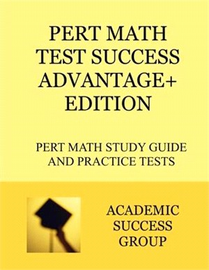 PERT Math Test Success Advantage+ Edition: PERT Math Study Guide and Practice Tests