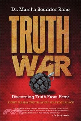 Truth War: Discerning Truth from Error: Every Lie Has Truth as Its Starting Place