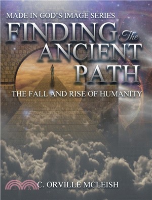 Finding the Ancient Path：The Fall And Rise Of Humanity