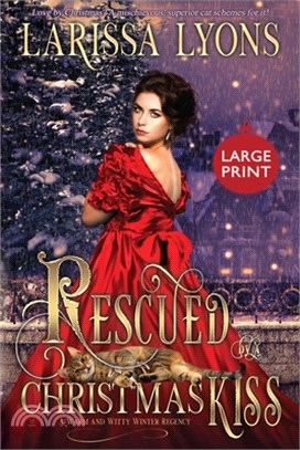 Rescued by a Christmas Kiss - Large Print: A Warm and Witty Winter Regency