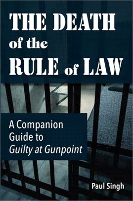 The Death of the Rule of Law ― A Companion Guide to Guilty at Gunpoint