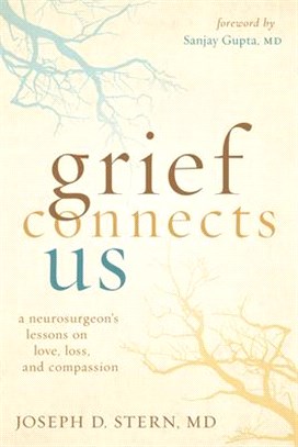 Grief Connects Us: A Neurosurgeon's Lessons on Love, Loss, and Compassion